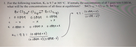 1. For the following reaction, K. is 9.7 at 305 °C. If initially the concentrations of all 3 gases were 0.089 M, what will be