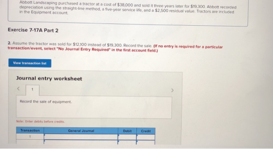 Abbott Landscaping purchased a tractor at a cost of $38,000 and sold it three years later for $19,300. Abbott recorded deprec