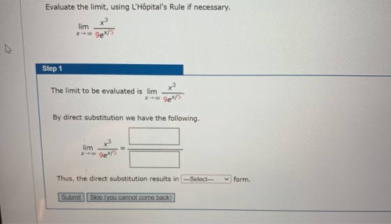 Evaluate the limit, using LHôpitals Rule if necessary. x3 lim X-00 9eX/5 Step 1 +3 The limit to be evaluated is lim ** 9ex/