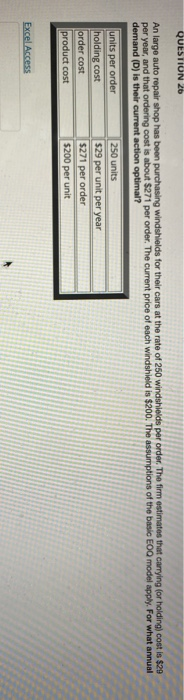 QUESTION 26 An large auto repair shop has been purchasing windshields for their cars at the rate of 250 windshields per order