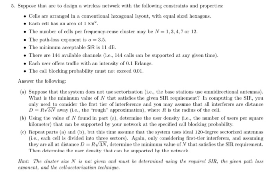 5. Suppose that are to design a wireless network with the following constraints and properties: • Cells are arranged in a con