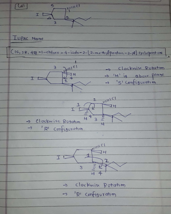 d IUPAC Name CIS, 2R, 4R) -1-chloro-4-iodo-3-(3-methylpentan -2-yl) cyclopent une- > clockwise Rotation - H is above plane