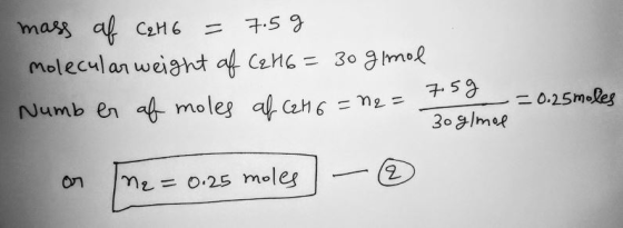 mass of Cat 6 = 7.5g molecular weight of Cal16= 30 g/mol Number of moles al Cat 6 = n2 = 7.5 g on the = 0.25 moles - © = 0.25