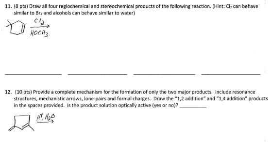 11. (8 pts) Draw all four regiochemical and stereochemical products of the following reaction. (Hint: Cl2 can behave similar