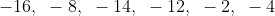 —16, -8, -14 -12 -2 -4
