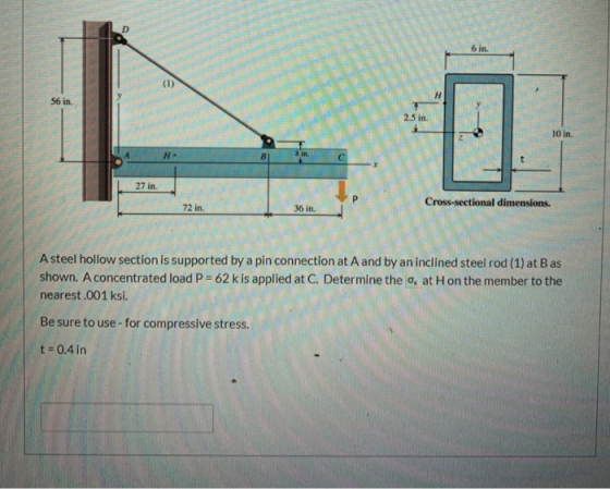 D 6 in. (1) н 56 in. 2.5 in. 10 in. H- B 8 in с 27 in. Cross-sectional dimensions. 72 in. 36 in. A steel hollow section is su