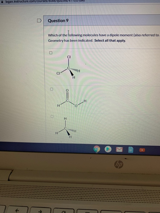 logan.instructure.com/courses/8088/ D Question 9 Which of the e Following molecules have a dipole moment (also referred to Ge