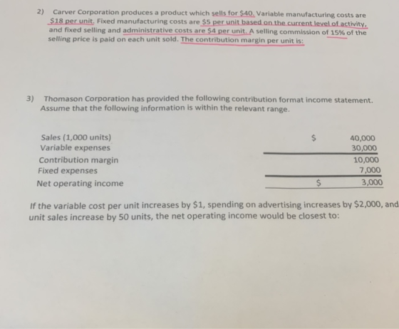 2) Carver Corporation produces a product which sells for $40. Variable manufacturing costs are $18 per unit. Fixed manufactur