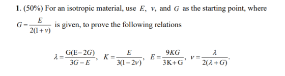 I. (50%) For an isotropic material, use E, v, and G as the starting point, where 2(1 v) 20+is given, to prove the following relations G(E-2G) 9KG 3G301 )