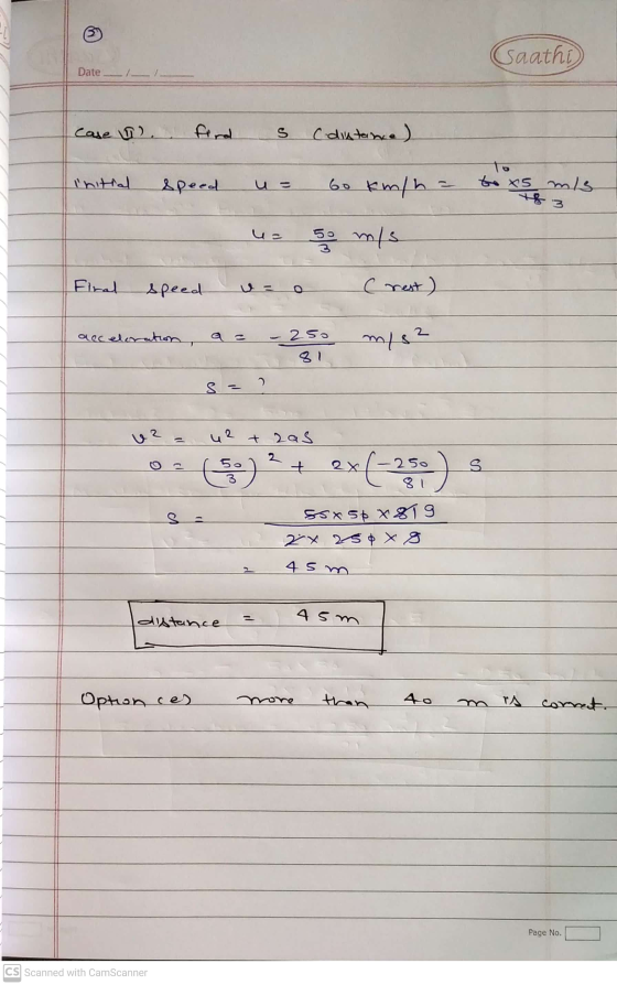 Gaathi Date --- Case 12 ford s (distance) Initial Speed u = 60 km/h = to x5 m/s uz 5o m/s c Flral Speed (rest) acceleration,