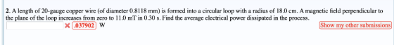 2. A length of 20-gauge copper wire (of diameter 0.8118 mm) is formed into a circular loop with a radius of 18.0 cm. A magnet