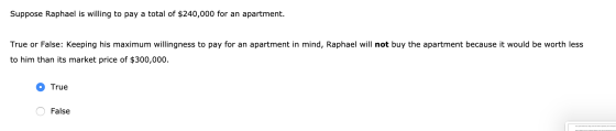 Suppose Raphael is willing to pay a total of $240,000 for an apartment. True or False: Keeping his maximum willingness to pay
