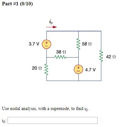 Part #1 (0/10) 3.7 V + 3582 382 M 20 2 4.7 V Use nodal analysis, with a supernode, to find io-