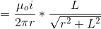 = \frac{\mu_{o}i}{2\pi r}*\frac{L}{\sqrt{r^{2}+L^{2}}}