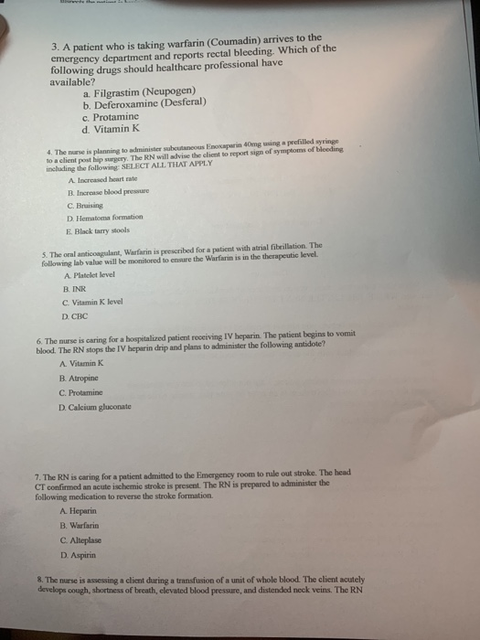 3. A patient who is taking warfarin (Coumadin) arrives to the emergency department and reports rectal bleeding. Which of the