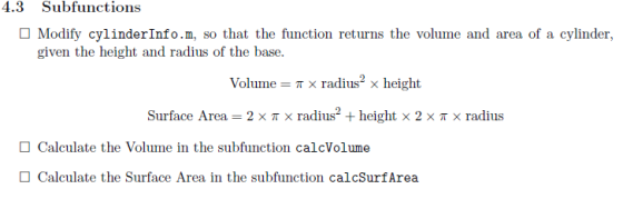 4.3 Subfunctions D Modify cylinderInfo.m, so that the function returns the volume and area of a cylinder, given the height an