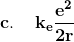 \bf{c. \;\;\;\; k_e \frac{e^2}{2r}}
