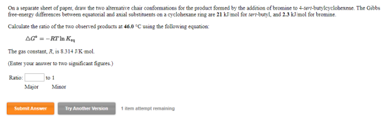 On a separate sheet of paper, draw the two alternative chair conformations for the product formed by the addition of bromine