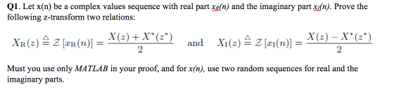 Q1. Let x(n) be a complex values sequence with real part xr(n) and the imaginary part xi(n). Prove the following z-transform