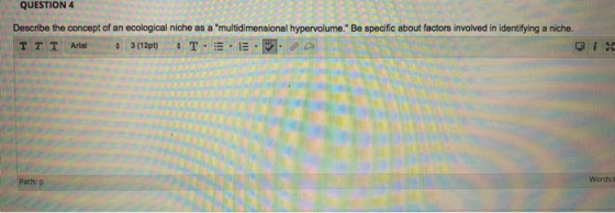 QUESTION 4 Describe the concept of an ecological niche as a multidimensional hypervolume.Be specific about factors involved