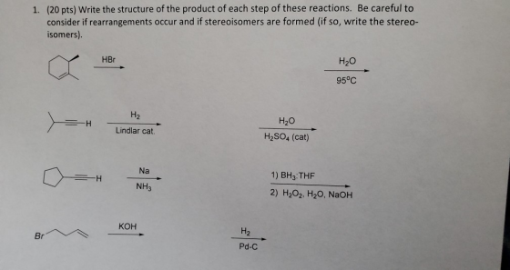 1. (20 pts) Write the structure of the product of each step of these reactions. Be careful to consider if rearrangements occu