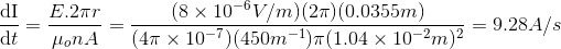 \frac{\mathrm{dI} }{\mathrm{d} t}=\frac{E.2\pi r}{\mu _onA}=\frac{(8\times10^{-6}V/m)(2\pi )(0.0355m)}{(4\pi \times10^{-7})(450m^{-1})\pi (1.04\times10^{-2}m)^2}=9.28A/s