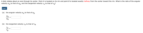 A disk rotates about an axis through its center. Point A is located on its rim and point B is located exactly halfway from th