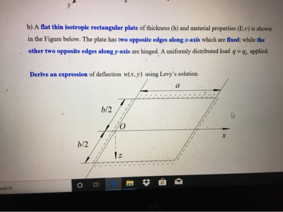 b) A flat thin isotropic rectangular plate of thickness (h) and material properties (E.v) is shown in the Figure below. The p
