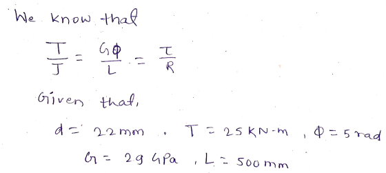 We know that T J = GO sold L Given that, da 22 mm T = 25kNom 9 @=5 rad G = 29 apa ,L=500mm