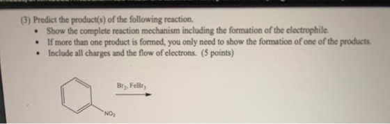 (3) Predict the product(s) of the following reaction. • Show the complete reaction mechanism including the formation of the e