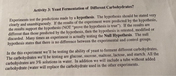 Activity 3: Yeast Fermentation of Different Carbohydrates? Experiments test the predictions made by a hypothesis. The hypothe