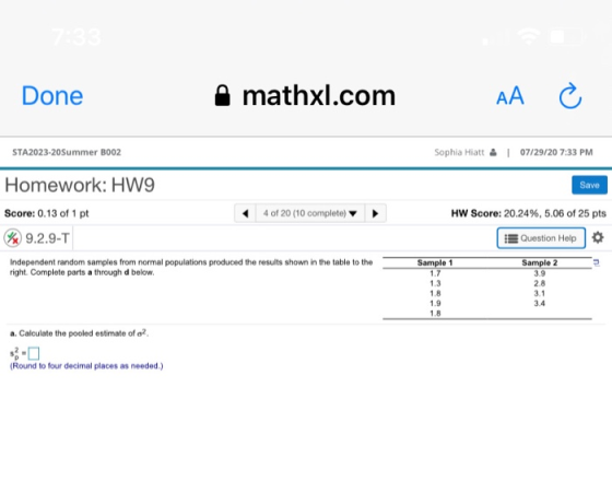Done mathxl.com AA STA2023-20Summer B002 Sophia Hiatt & 07/29/20 7:33 PM Homework: HW9 Save Score: 0.13 of 1 pt 4 of 20 (10 c