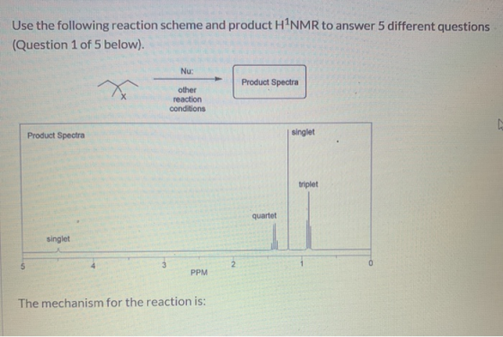 Use the following reaction scheme and product H NMR to answer 5 different questions (Question 1 of 5 below). Nu: Product Spec