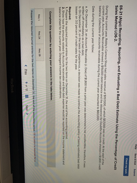 Help Save & Exit Submit Check my work E6-21 (Algo) Recording, Reporting, and Evaluating a Bad Debt Estimate Using the Percent