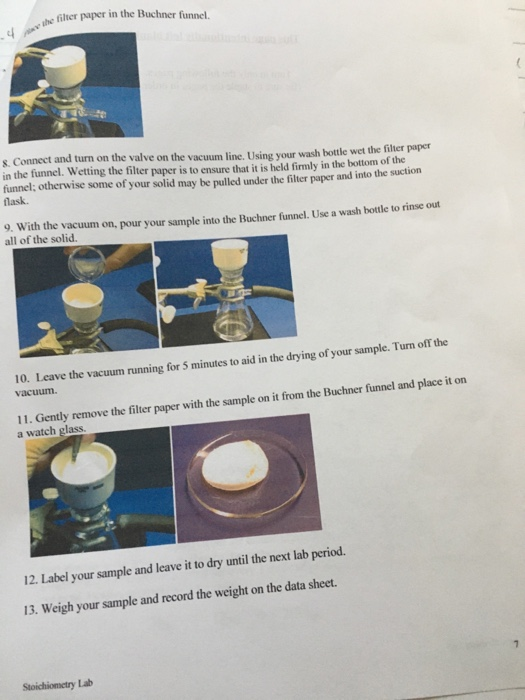 e the filter paper in the Buchner funnel. 8. Connect and turn on the valve on the vacuum line. Using your wash bottle wet the