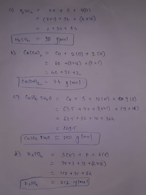 a) H₂Sou 24 E ts + 40) (2x 1) + 32 + (4x16) 2 + 32 + bu thou = 98 glomol b) CacoH = 2 Ca + 2(0)+ 2CH) 40 + (2x16) + (2x) - 40