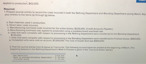 applied to production, $42,000. Required: 1. Prepare journal entries to record the costs incurred in both the Refining Depart