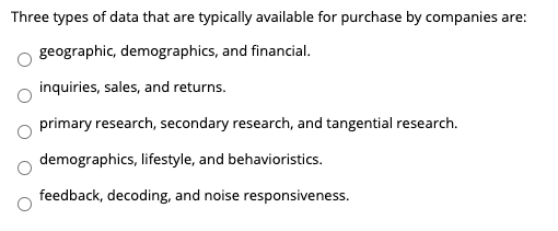 Three types of data that are typically available for purchase by companies are: geographic, demographics, and financial. inqu