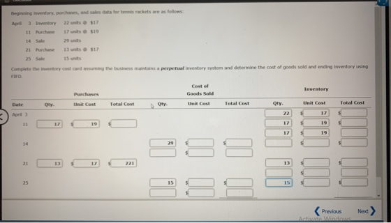Beginning inventory, purchases, and sales data for tennis rackets are as follows: April 3 Inventory 22 units $17 11 Purchase