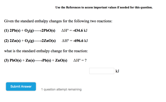 Use the References to access important values if needed for this question. Given the standard enthalpy changes for the follow