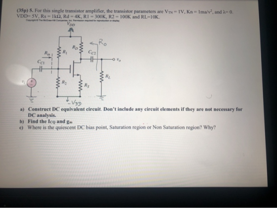 (35p) 5. For this single transistor amplifier, the transistor parameters are VI - 1V. Kn-Ima/v., and 1=0. VDD=5V, Rs - 1k, Rd