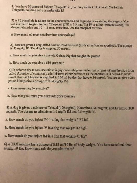 1) You have 10 grams of Sodium Thiopental in your drug cabinet. How much 5% Sodium Thiopental solution can you make with it?