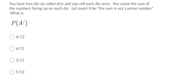 You have two fair six-sided dice and you roll each die once. You count the sum of the numbers facing up on each die. Let even