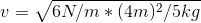 v=\sqrt{6N/m*(4m)^{2}/5kg}