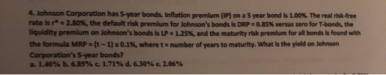 4. Johnson Corporation has 5-year bonds. Inflation premium (IP) on a 5 year bond is 1.00x. The real risk-free rate is r = 2.8
