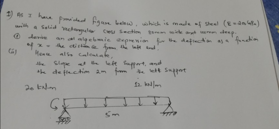 1) As I have have provided figure below, which is made of Steel (E=200 GPa) with a solid rectangular cross section somm wide