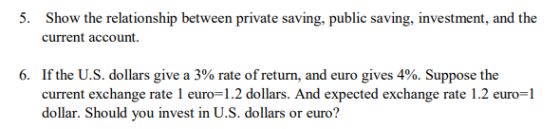 5. Show the relationship between private saving, public saving, investment, and the current account. 6. If the U.S. dollars g