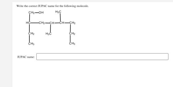 Write the correct IUPAC name for the following molecule. CH2-OH Hзс HC- CH2-CH=CH-CH2 CH₂ H₃Ć сн, CH3 СН3 IUPAC name: