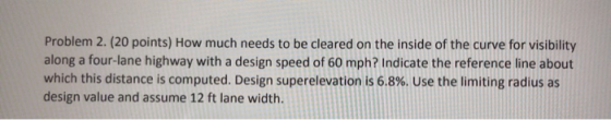 Problem 2. (20 points) How much needs to be cleared on the inside of the curve for visibility along a four-lane highway with