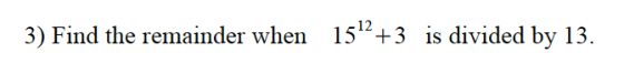 3) Find the remainder when 1512+3 is divided by 13.